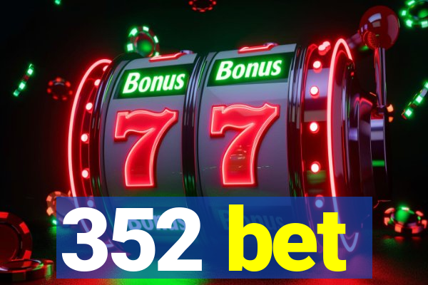 352 bet